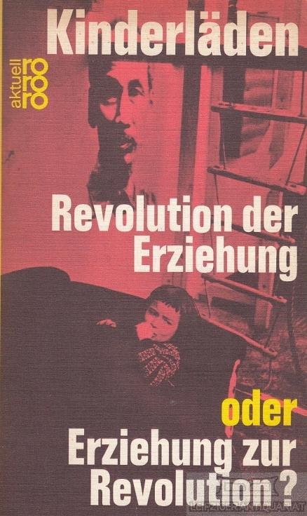 Kinderläden. Revolution der Erziehung oder Erziehung zur Revolution.