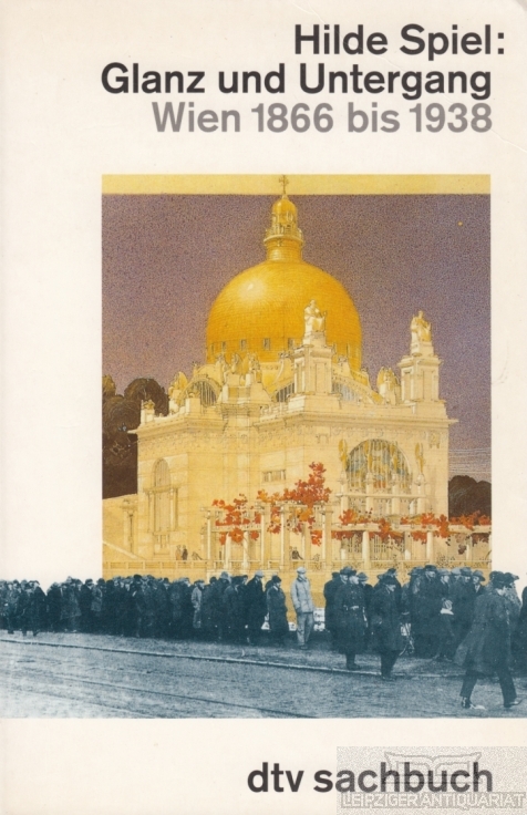 Glanz und Untergang. Wien 1866 bis 1938. - Spiel, Hilde.