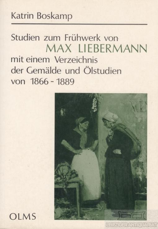 Studien zum Frühwerk von Max Liebermann: Mit einem Verzeichnis der Gemälde und Ölstudien von 1866-1889 (Studien zur Kunstgeschichte, Band 88)