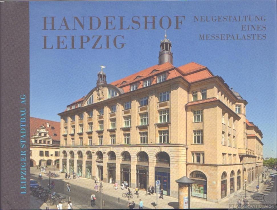 Handelshof Leipzig. Neugestaltung eines Messepalastes. - Portius-Wünscher, Marianne (Konzept).