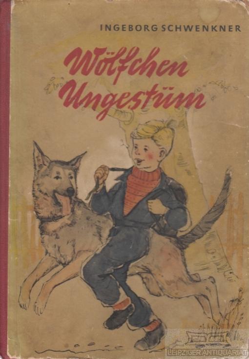 Wölfchen Ungestüm. - Schwenkner, Ingeborg (Inge Müller).