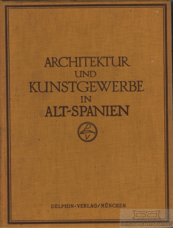 Alt-Spanien. Architektur und Kunstgewerbe des Auslandes, Dritter Band: Alt-Spanien.
