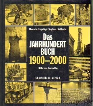 Unser Jahrhundertbuch 1900-2000: Bilder und Texte. Chemnitz /Erzgebirge /Muldental /Vogtland