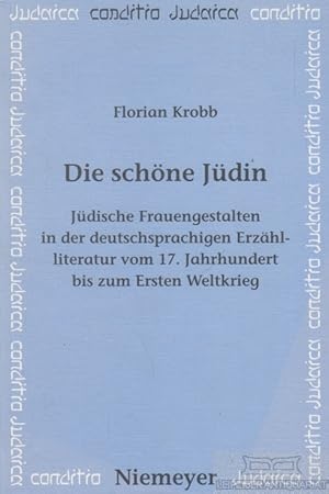 Die schöne Jüdin. Jüdische Frauengestalten in der deutschsprachigen Erzählliteratur vom 17. Jahrh...