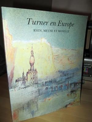 Turner en Europe. Rhin, Meuse et Moselle.