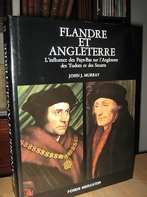 Flandre et Angleterre. L'influence Des Pays-Bas Sur L'Angleterre Des Tudors et Des Stuarts.