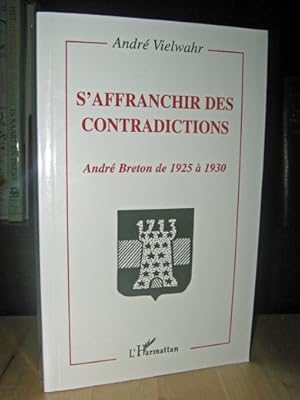 André Breton De 1925 à 1930. S'Affranchir Des Contradictions.