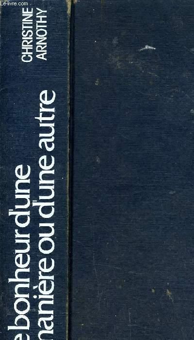 LE BONHEUR D'UNE MANIERE OU D'UNE AUTRE. - ARNOTHY CHRISTINE