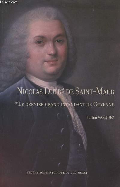 NICOLAS DUPRE DE SAINT MAUR OU LE DERNIER GRAND INTENDANT DE GUYENNE. - VASQUEZ JULIEN