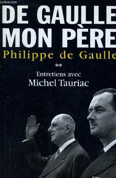 De Gaulle mon père. Entretiens avec Michel Tauriac. Tome 2.