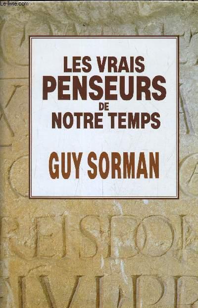 LES VRAIS PENSEURS DE NOTRE TEMPS. - SORMAN GUY