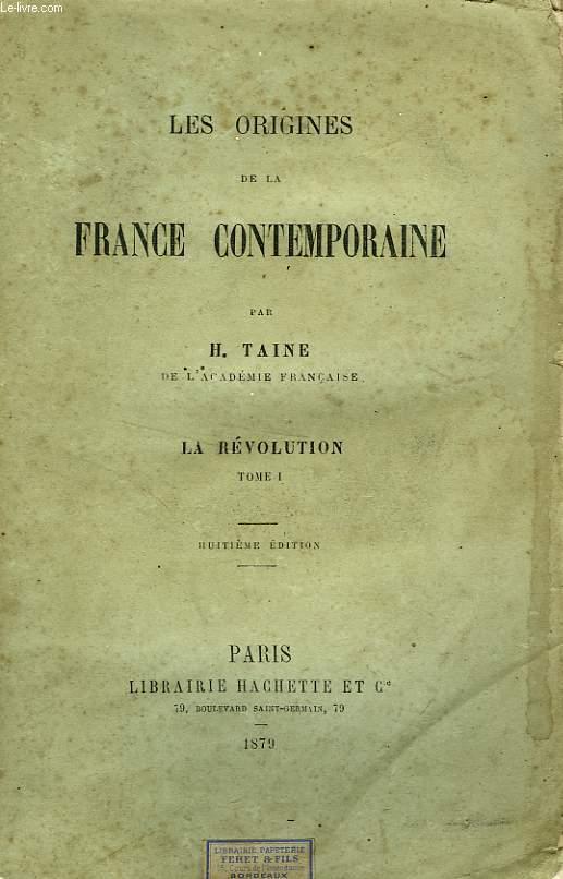 LES ORIGINES DE LA FRANCE CONTEMPORAINE - TOME 1 : LA REVOLUTION.