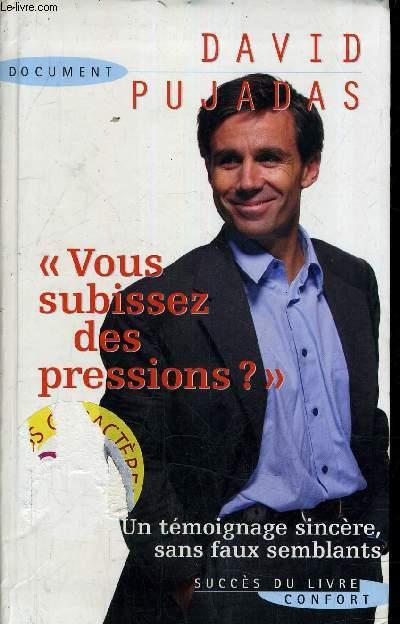 VOUS SUBISSEZ DES PRESSIONS ? - DAVID PUJADAS