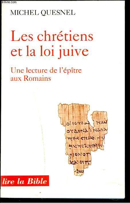 LES CHRETIENS ET LA LOI JUIVE. Une lecture de l'épître aux Romains. - MICHEL QUESNEL