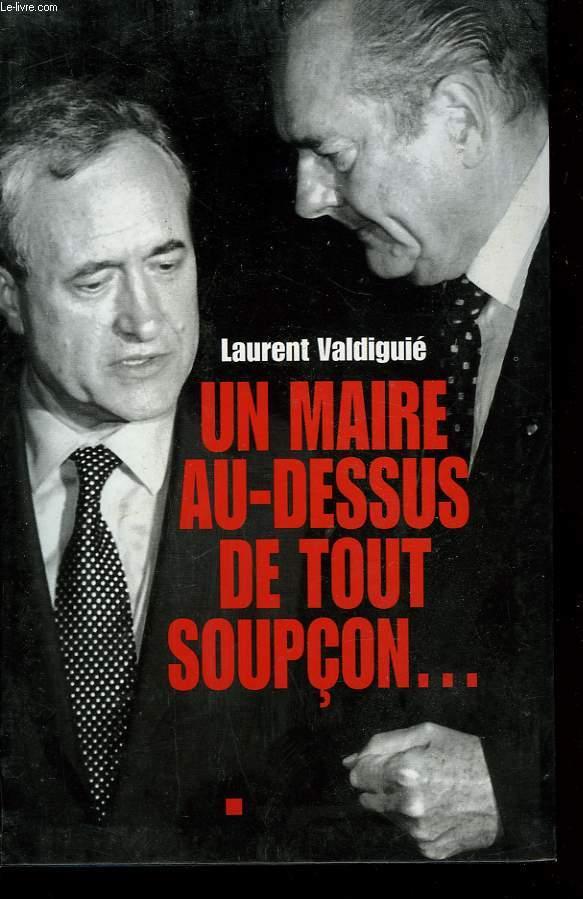 UN MAIRE AU-DESSUS DE TOUT SOUPCON. - VALDIGUIE LAURENT.