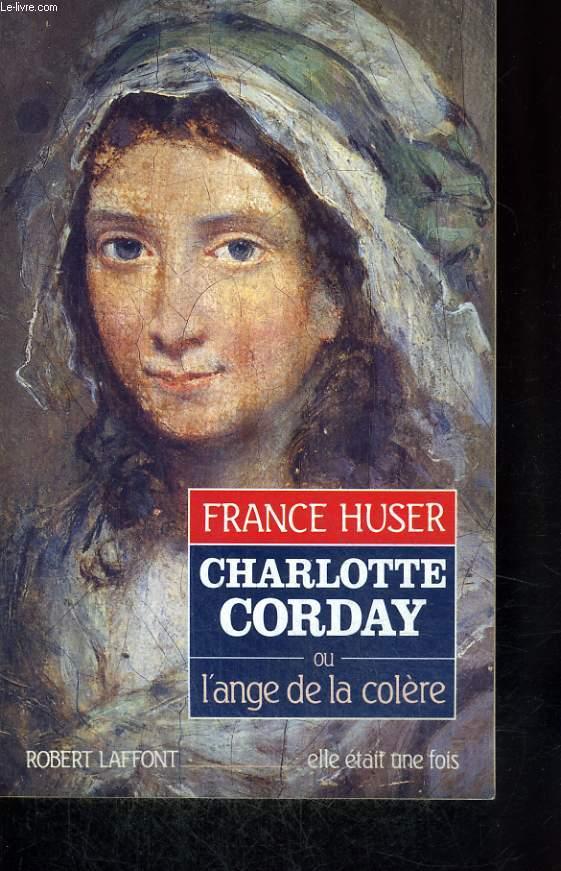 CHARLOTTE CORDAY OU L'ANGE DE LA COLERE. - HUSER FRANCE.