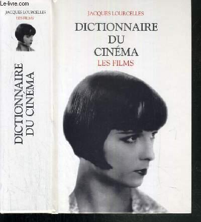 DICTIONNAIRE DU CINEMA - LES FILMS - LOURCELLES JACQUES