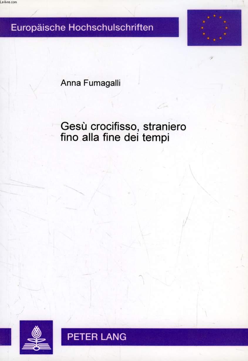 GESU' CROCIFISSO, STRANIERO FINO ALLA FINE DEI TEMPI, UNA LETTURA DI Mt 25, 31-46 IN CHIAVE COMUNICATIVA - FUMAGALLI ANNA