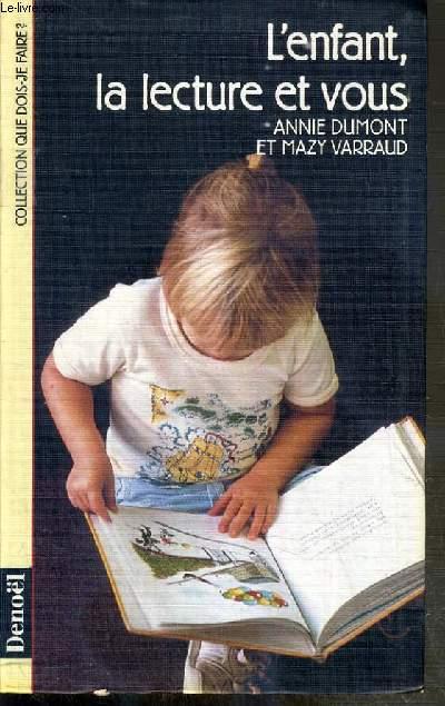 L'ENFANT, LA LECTURE ET VOUS / COLLECTION QUE DOIS-JE FAIRE ? - DUMONT ANNIE - VARRAUD MAZY