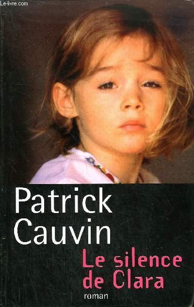 LE SILENCE DE CLARA - ROMAN. - CAUVIN PATRICK