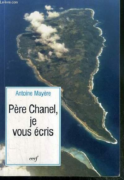 PERE CHANEL, JE VOUS ECRIS / COLLECTION EPIPHANIE BIOGRAPHIES. - MAYERE ANTOINE