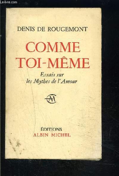 COMME TOI MEME- ESSAI SUR LES MYTHES DE L AMOUR