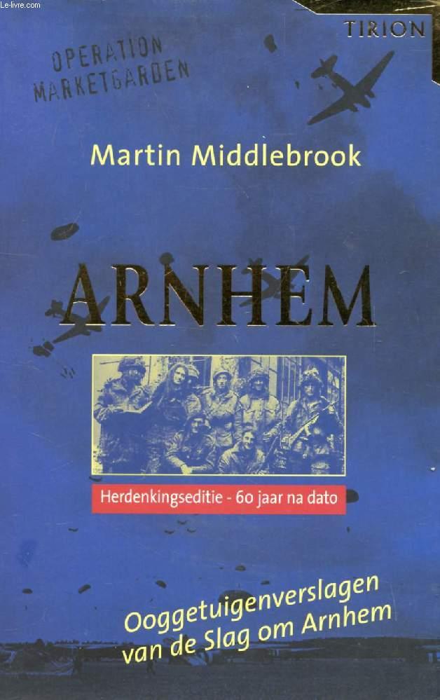 ARNHEM, Ooggetuigenverslagen van de Slag om Arnhem, 17-26 September 1944 - MIDDLEBROOK MARTIN