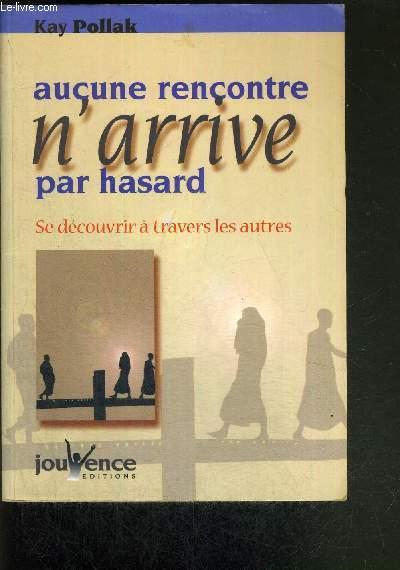 Aucune rencontre n'arrive par hasard : Se découvrir à travers les autres - Babelio