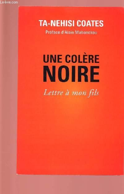 UNE COLERE NOIRE : LETTRE A MON FILS - COATES TA-NEHISI