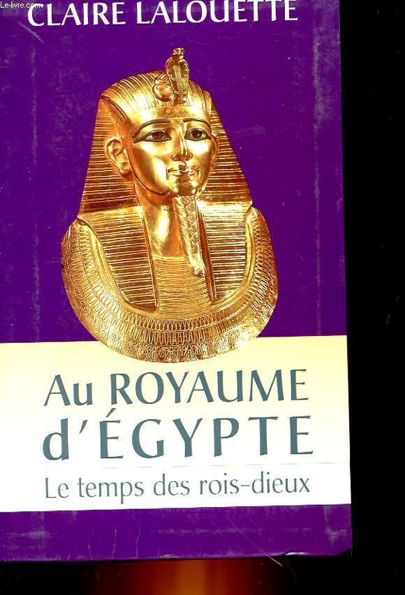 PHARAONS - AU ROYAUME D'EGYPTE - LE TEMPS DES ROIS-DIEUX - LALOUETTE CLAIRE