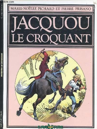 JACQUOU LE CROQUANT. - PICHARD MARIE-NOELLE / FRISANO PIERRE