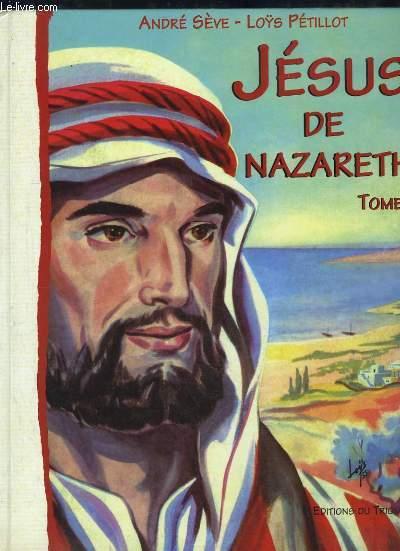Jésus de Nazareth, TOME 1 - SEVE André et PETILLOT Loÿs