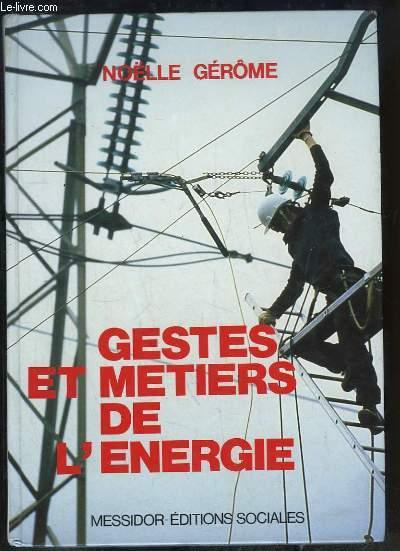 Gestes et Métiers de l'Energie. - GERÔME Noëlle