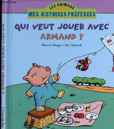 QUI VEUT JOUER AVEC ARMAND? - DE PETIGNY ALINE / GEERINCK ANN