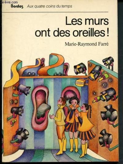 Les murs ont des oreilles ! - Farré Marie-Raymond