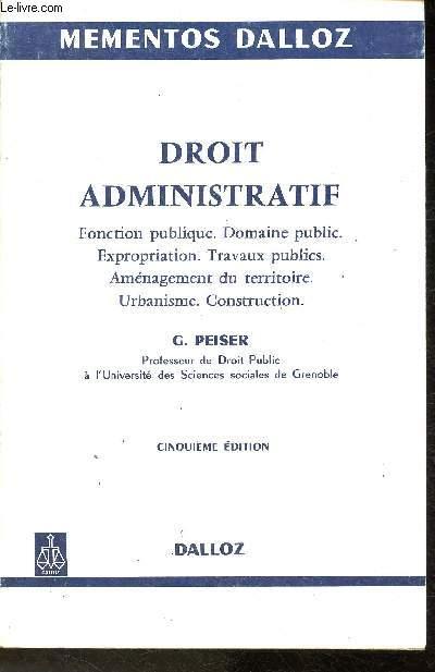 Droit administratif- Fonction publique, Domaine public, Expropriation, Travaux publics, Aménagement du territoire, Urbanisme, Construction Cinquième édition- Sommaire: La fonction Publique, Les bases du droit de la fonction publique, Le Domaine, etc. - Peiser G.