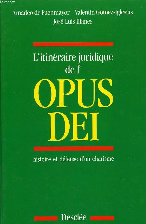 L'ITINERAIRE JURIDIQUE DE L'OPUS DEI, HISTOIRE ET DEFENSE D'UN CHARSIME - FUENMAYOR A. DE, GOMEZ-IGLESIAS V., ILLANES J. L.