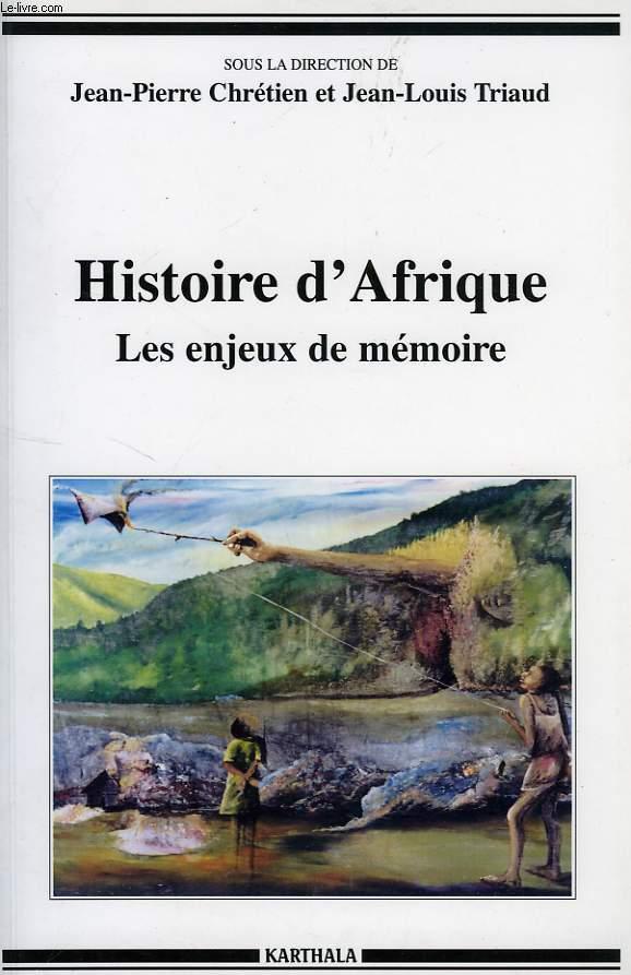 HISTOIRE D'AFRIQUE, LES ENJEUX DE MEMOIRE - CHRETIEN JEAN-PIERRE, TRIAUD JEAN-LOUIS & ALII
