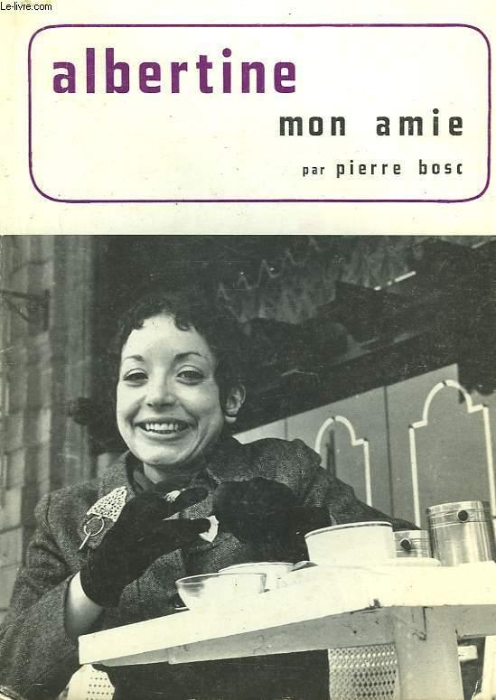 ALBERTINE, MON AMIE - PIERRE BOSC