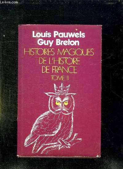 HISTOIRE MAGIQUES DE L HISTOIRE DE FRANCE. TOME II. - PAUWELS LOUIS ET BRETON GUY.