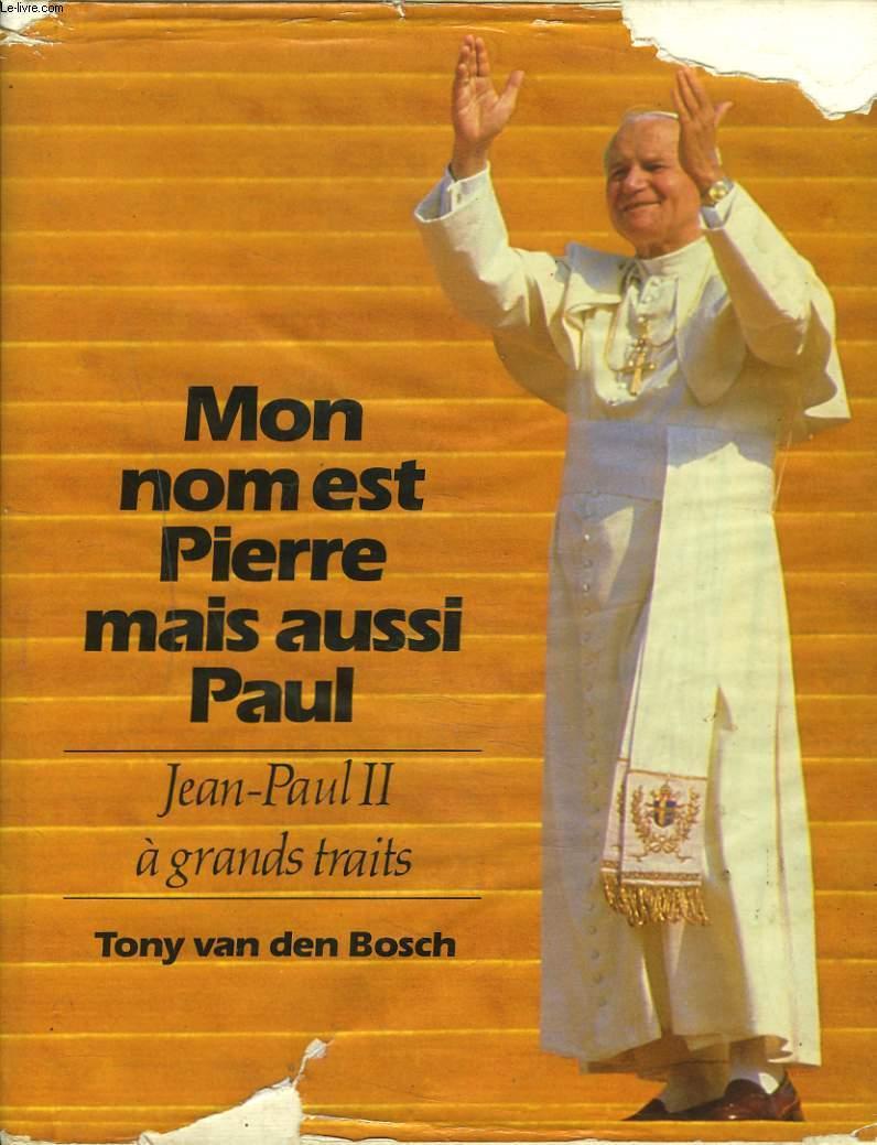 MON NOM EST PIERRE MAIS AUSSI PAUL/ JEAN-PAUL II à GRANDS TRAITS. - TONY VAN DEN BOSCH