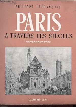 PARIS A TRAVERS LES SIECLES. by LEFRANCOIS PHILIPPE: bon Couverture ...