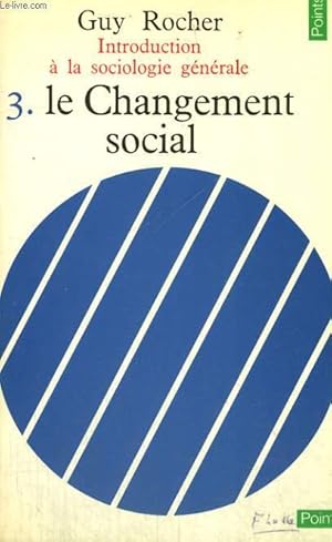 INTRODUCTION A LA SOCIOLOGIE GENERALE 3. LE CHANGEMENT SOCIAL ...