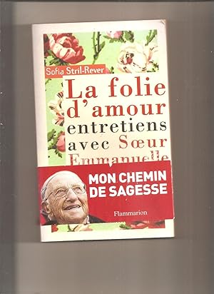 La folie de l'amour : Entretiens avec Soeur Emmanuelle