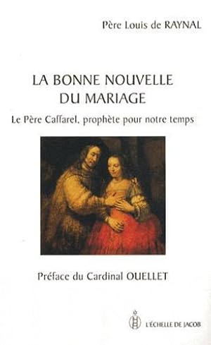 La bonne nouvelle du mariage : Le père Caffarel, prophète pour notre temps