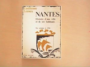 NANTES HISTOIRE D'UNE VILLE ET DES SES HABITANTS DES ORIGINES A 1914