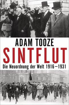 Sintflut. Die Neuordnung der Welt 1916 - 1931 [2014]. Aus d. Engl. von Norbert Juraschitz u. Thomas Pfeiffer. Dt. EA. - Tooze, Adam (*1967)