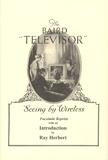 THE BAIRD 'TELEVISOR' Seeing by Wireless. Facsimile Reprint with an Introduction by Ray Herbert.