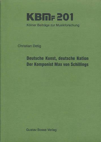 Deutsche Kunst, deutsche Nation - Der Komponist Max von Schillings (Kölner Beiträge zur Musikforschung)