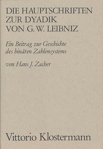 Die Hauptschriften zur Dyadik von G. W. Leibniz. Ein Beitrag zur Geschichte des binären Zahlensystems.